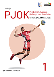 PJOK - PENDIDIKAN JASMANI, OLAHRAGA DAN KESEHATAN UNTUK SMA/MA KELAS X